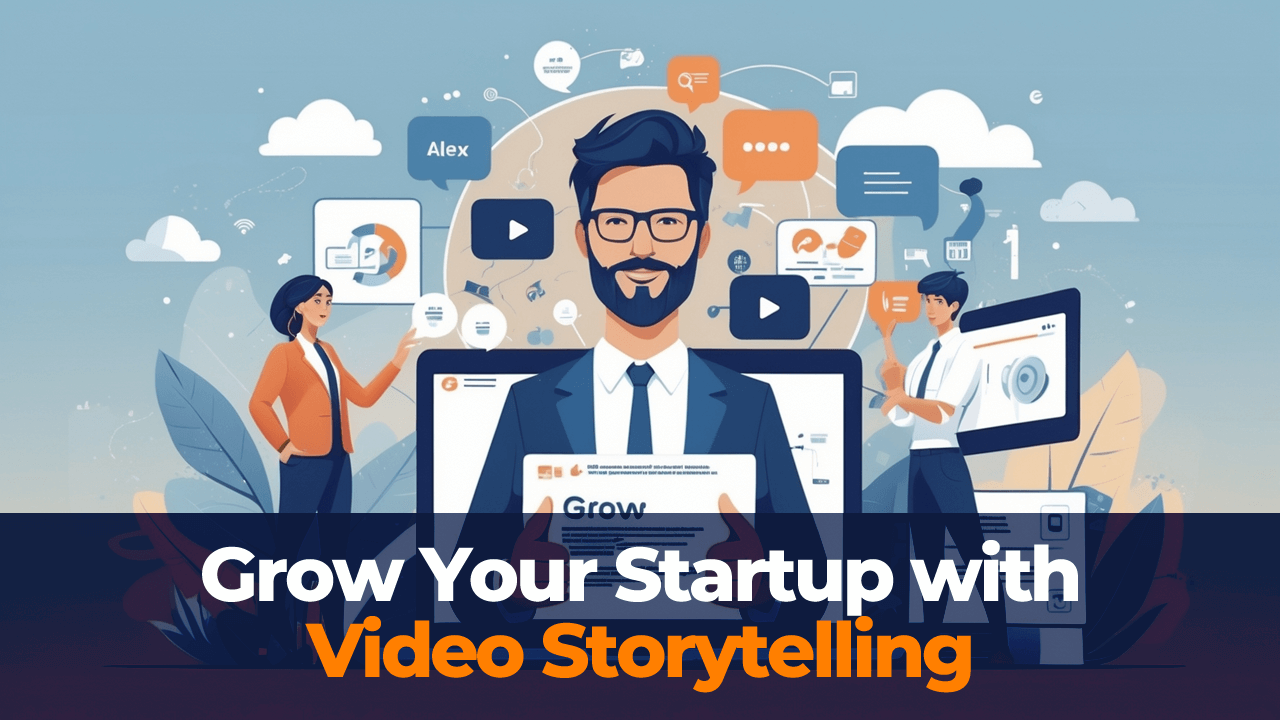 Grow Your Startup with Video Storytelling