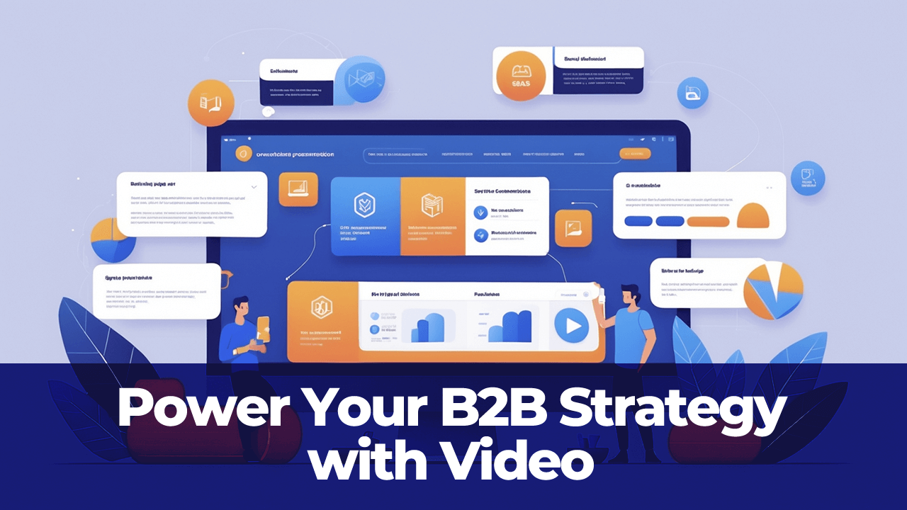 Power Your B2B Strategy with Video