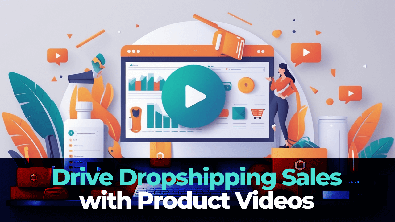 Drive Dropshipping Sales with Product Videos