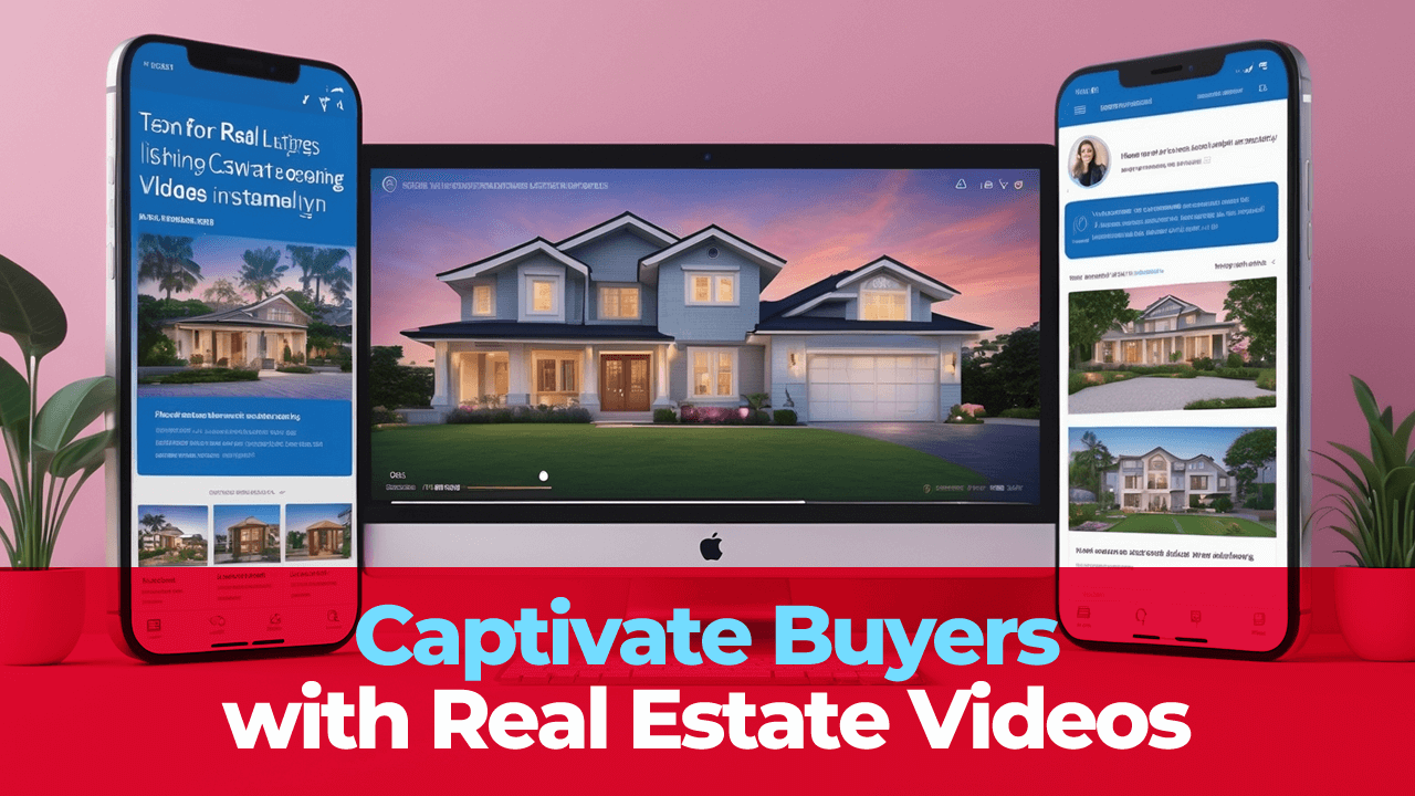 Captivate Buyers with Real Estate Videos