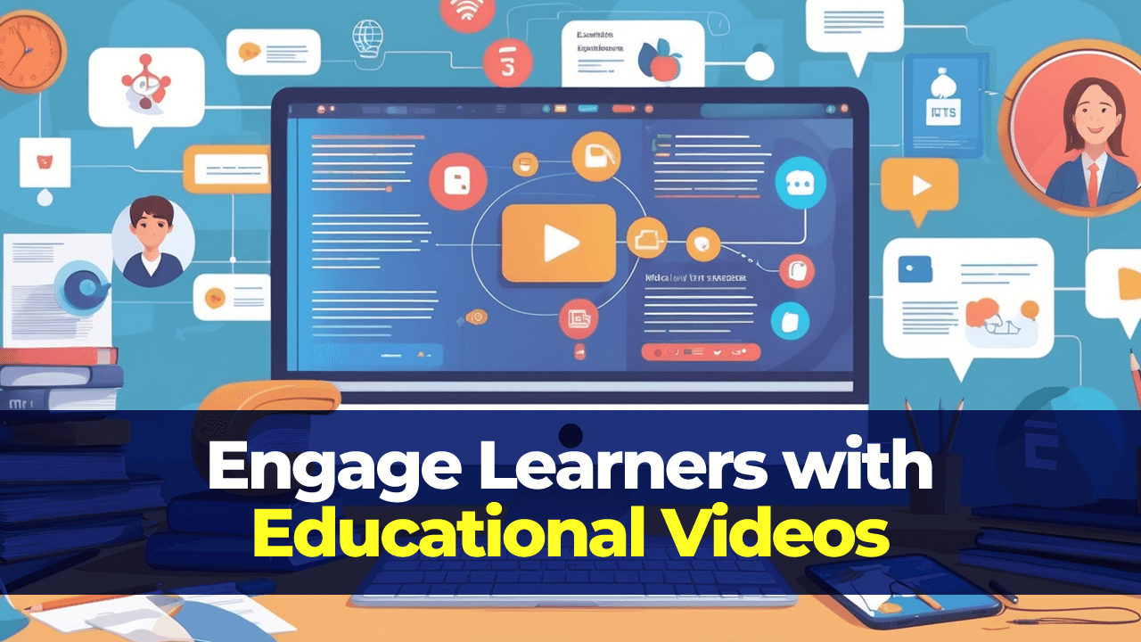 Engage Learners with Educational Videos